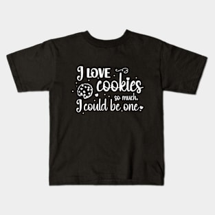 I love cookies so much, I could be on Kids T-Shirt